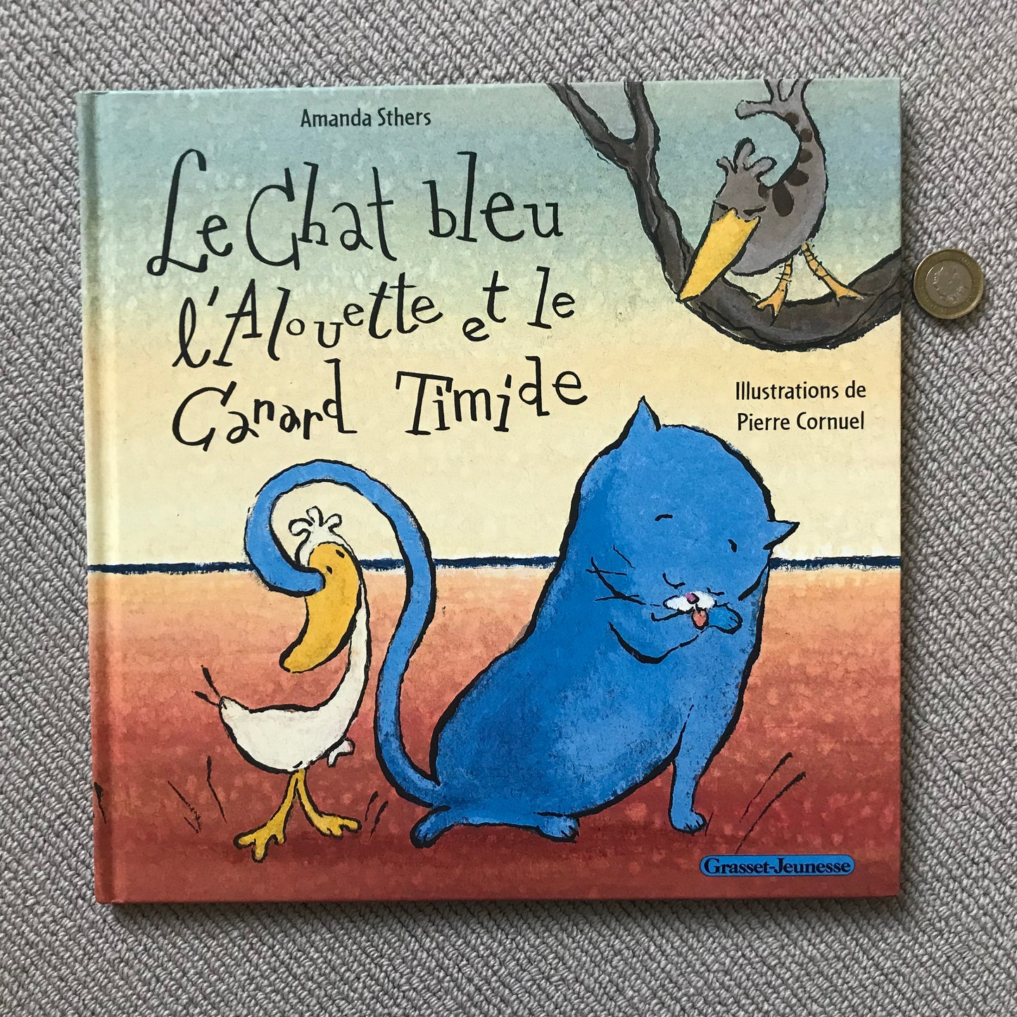 Le chat bleu, l’alouette et le canard timide - Sthers, A. & Cornuel, P.
