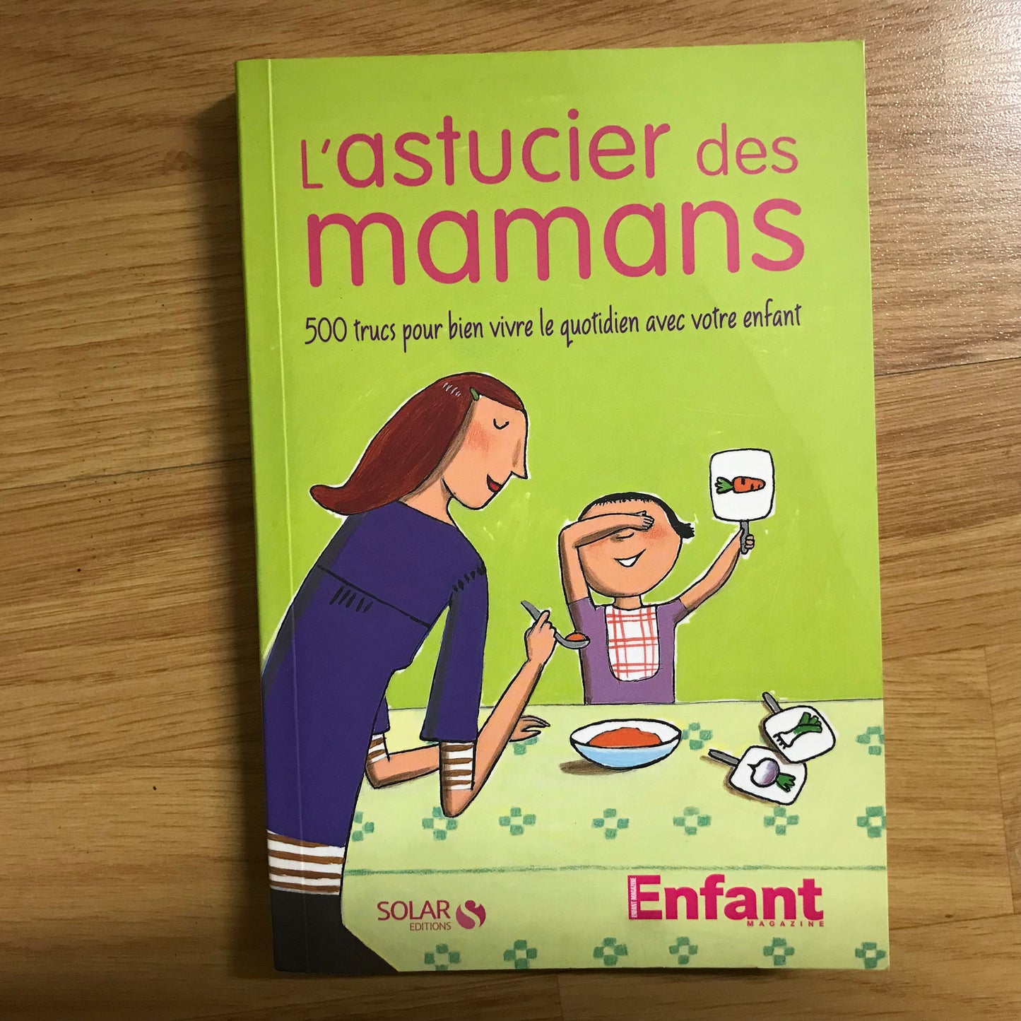 L’astucieux de mamans, 500 trucs pour bien vivre le quotidien avec votre enfant