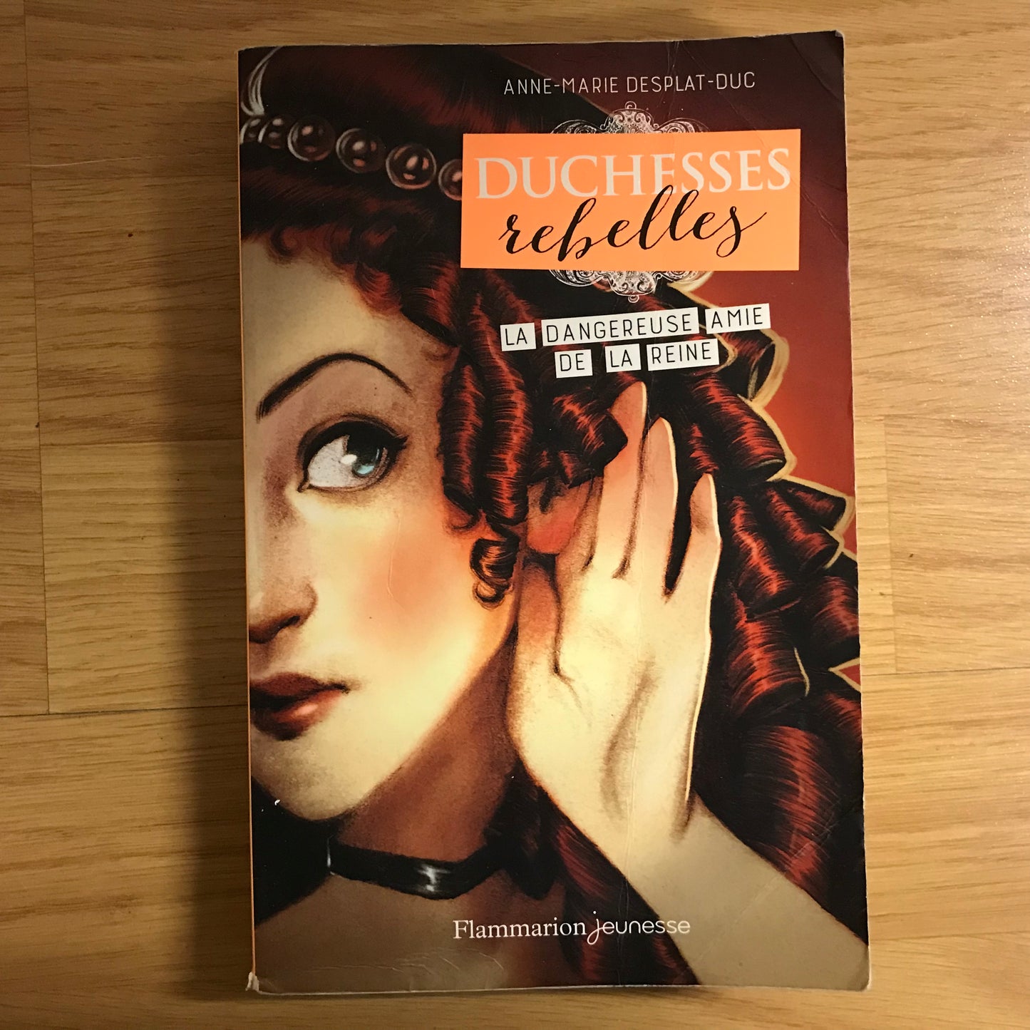 Duchesses rebelles 2: La dangereuse amie de la reine - AM Desplat-Duc
