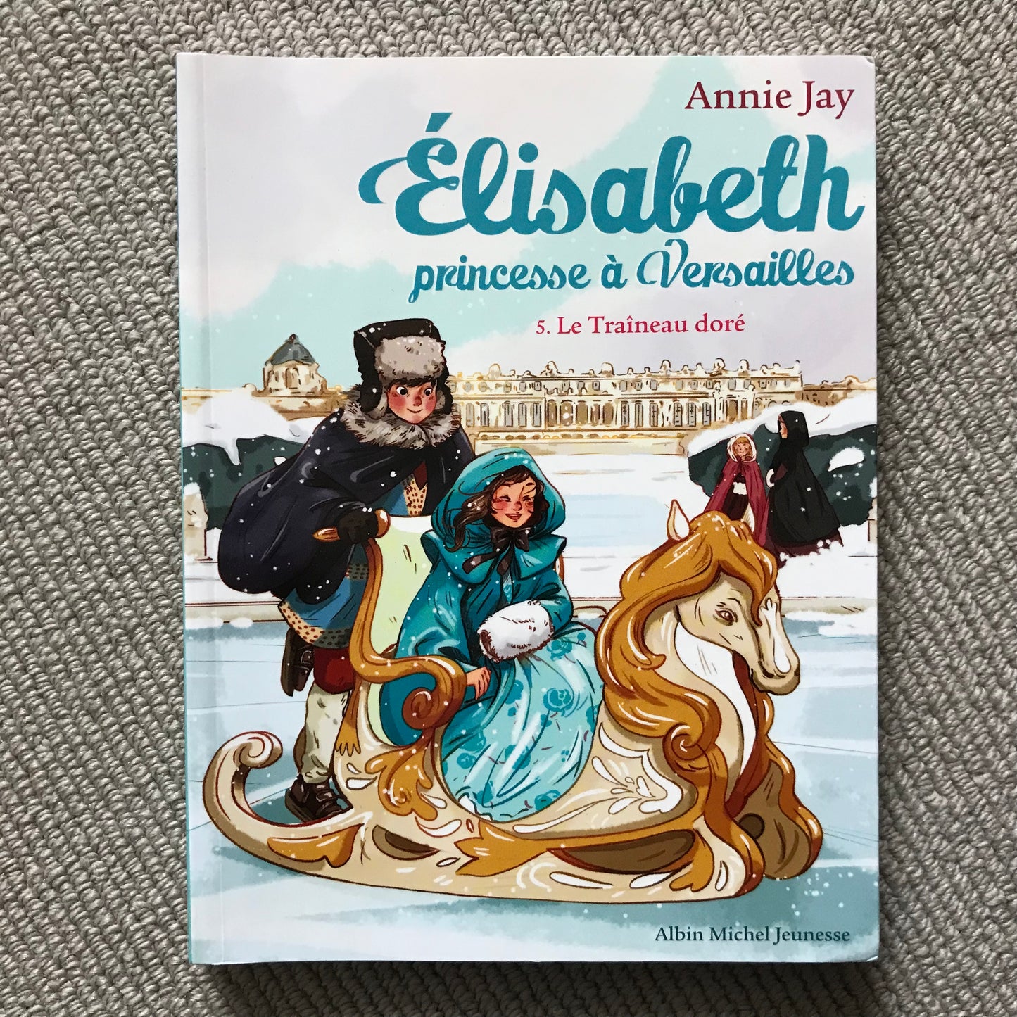 Elisabeth princesse à Versailles T05: Le traîneau doré - Annie Jay