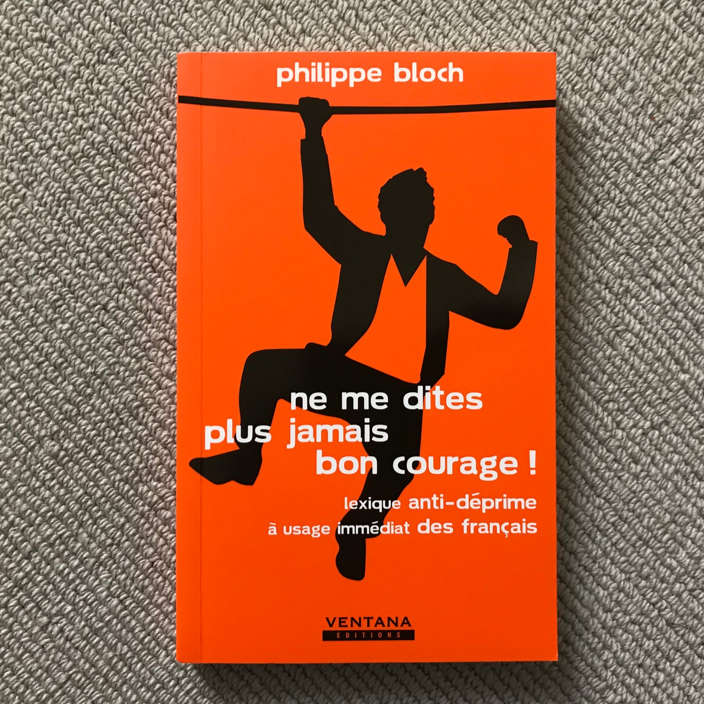 Ne me dites plus jamais bon courage ! - P. Bloch