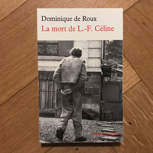 Roux de, Dominique - La mort de L.-F. Céline