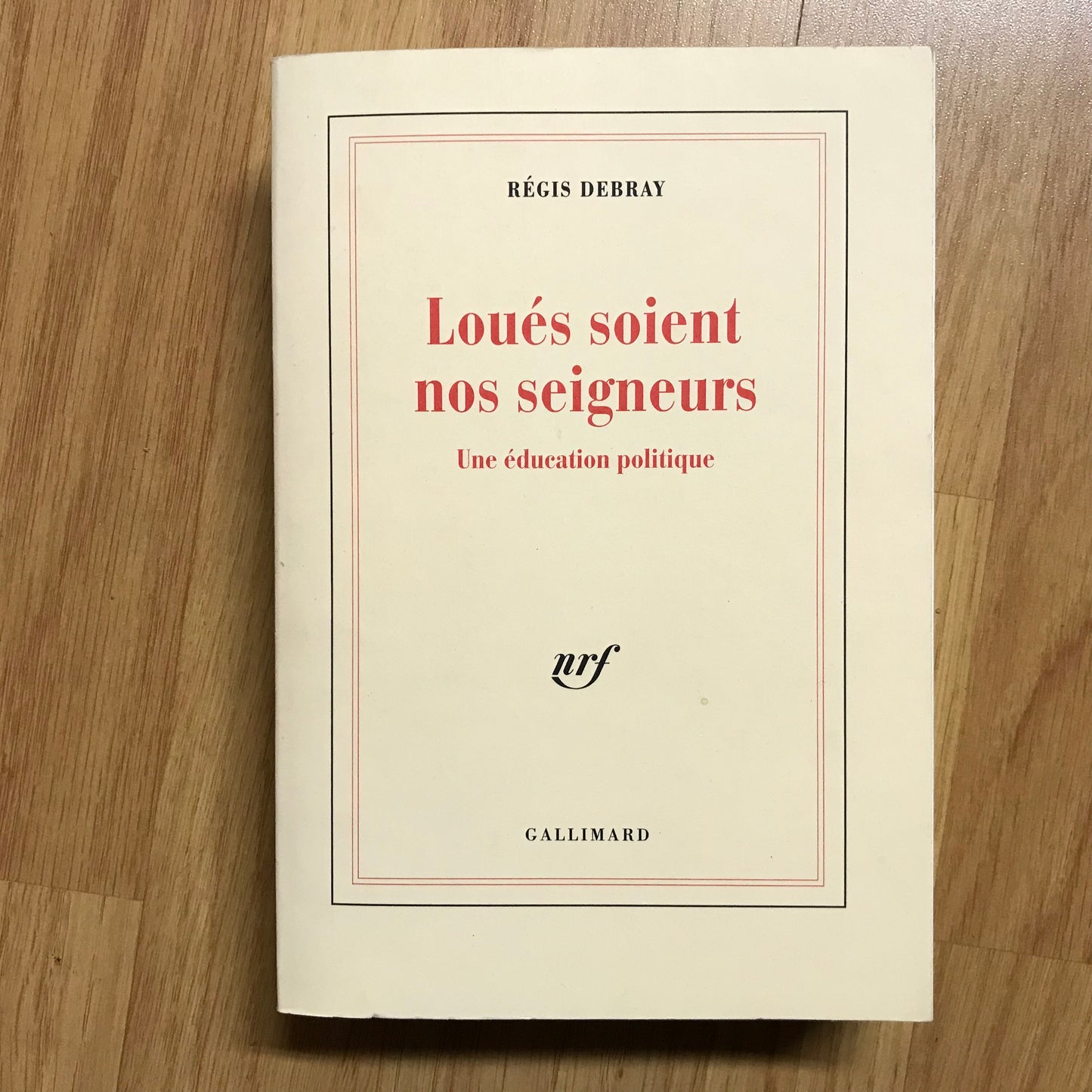 Debray, Régis - Loués soient nos seigneurs, une éducation politique