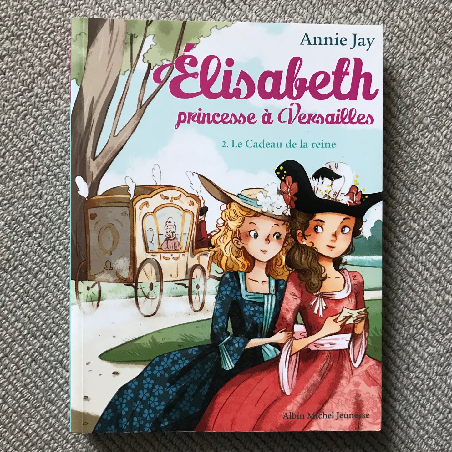 Elisabeth princesse à Versailles T02: Le cadeau de la reine - Annie Jay