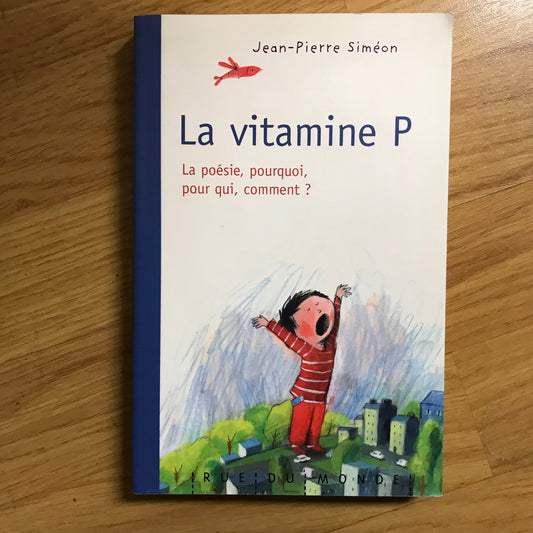 Siméon, Jean-Pierre - La vitamine P. La poésie, pourquoi, pour qui, comment ?