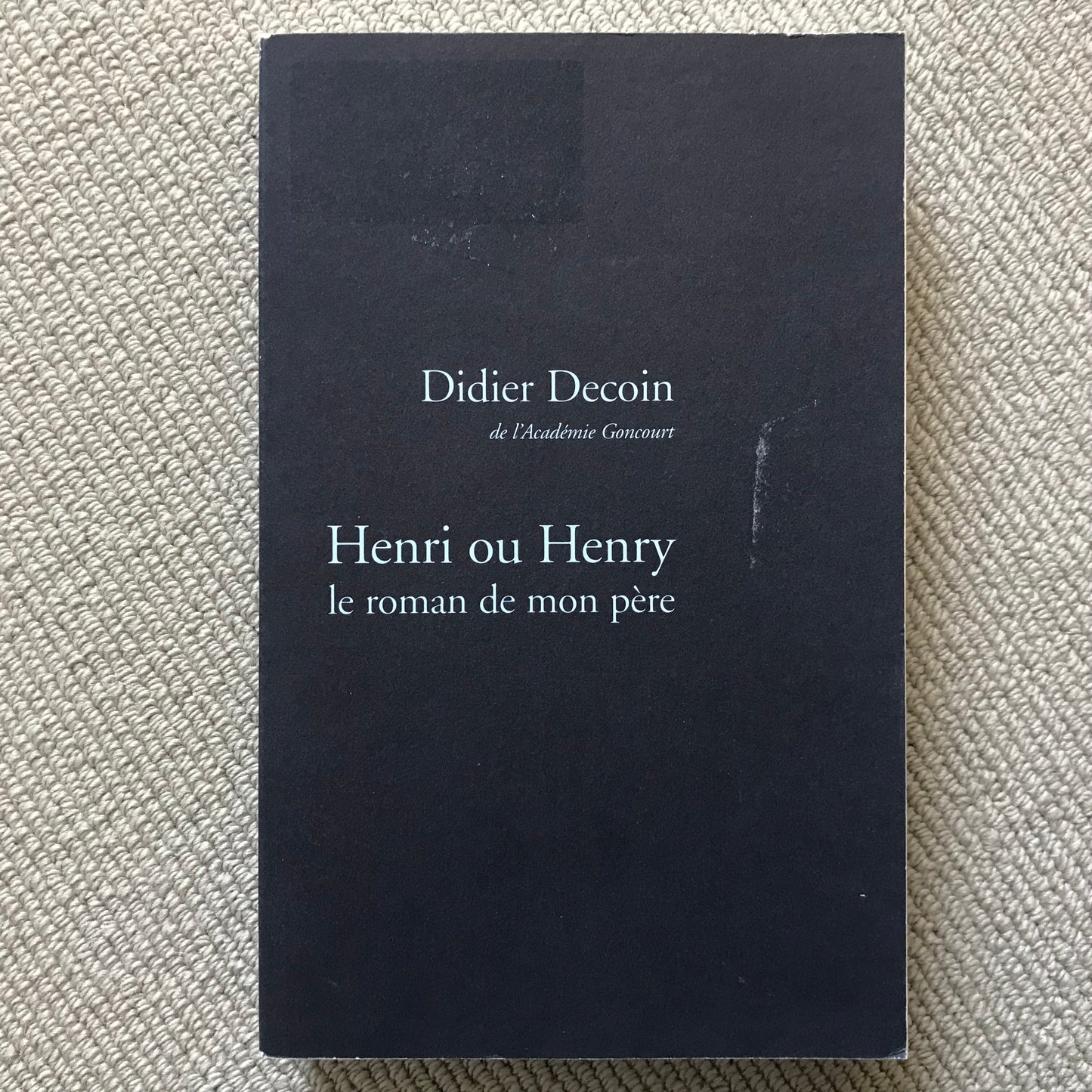 Henri ou Henry, le roman de mon père - Didier Decoin