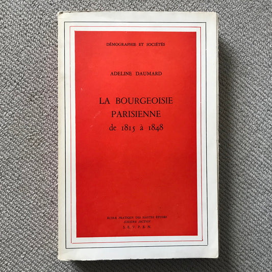 Daumard, A. - La bourgeoisie parisienne de 1815 à 1848