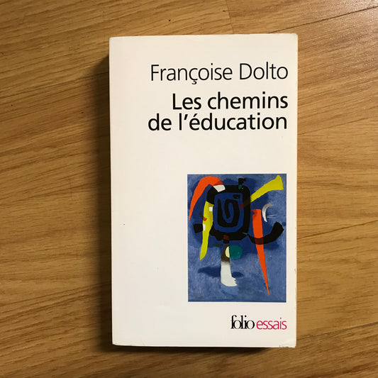 Dolto, Françoise - Les chemins de l’éducation