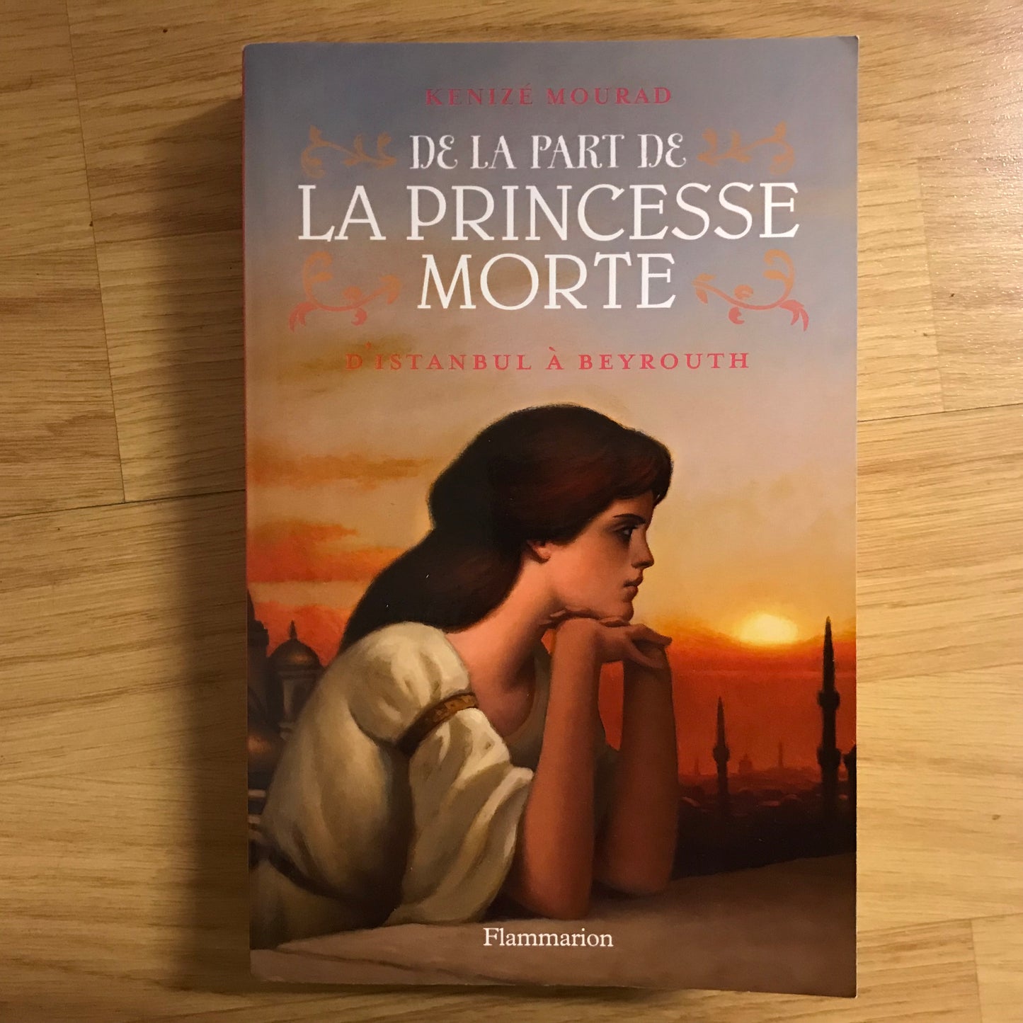 De la part de la princesse morte 1: D’Istanbul à Beyrouth - Kenizé Mourad