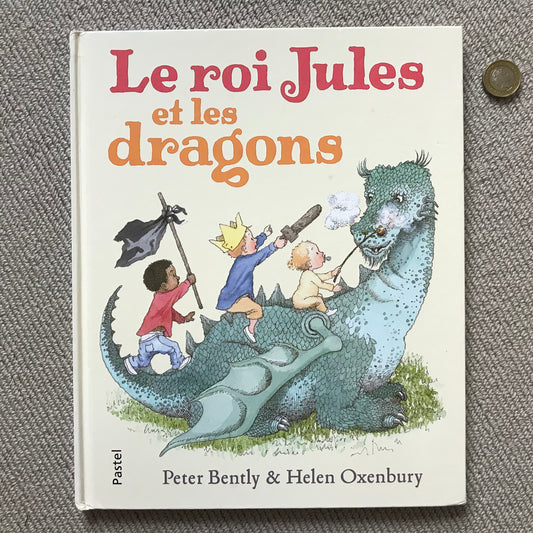 Le roi Jules et les dragons - P. Bently & H. Oxenbury