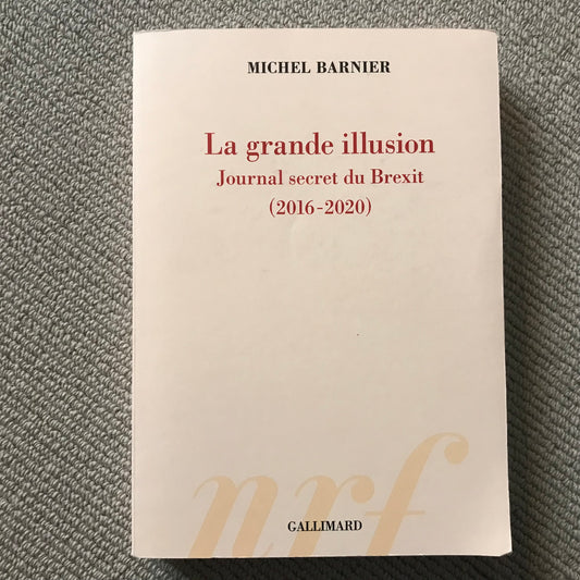 Barnier, Michel - La grande illusion, Journal secret du Brexit 2016-2020
