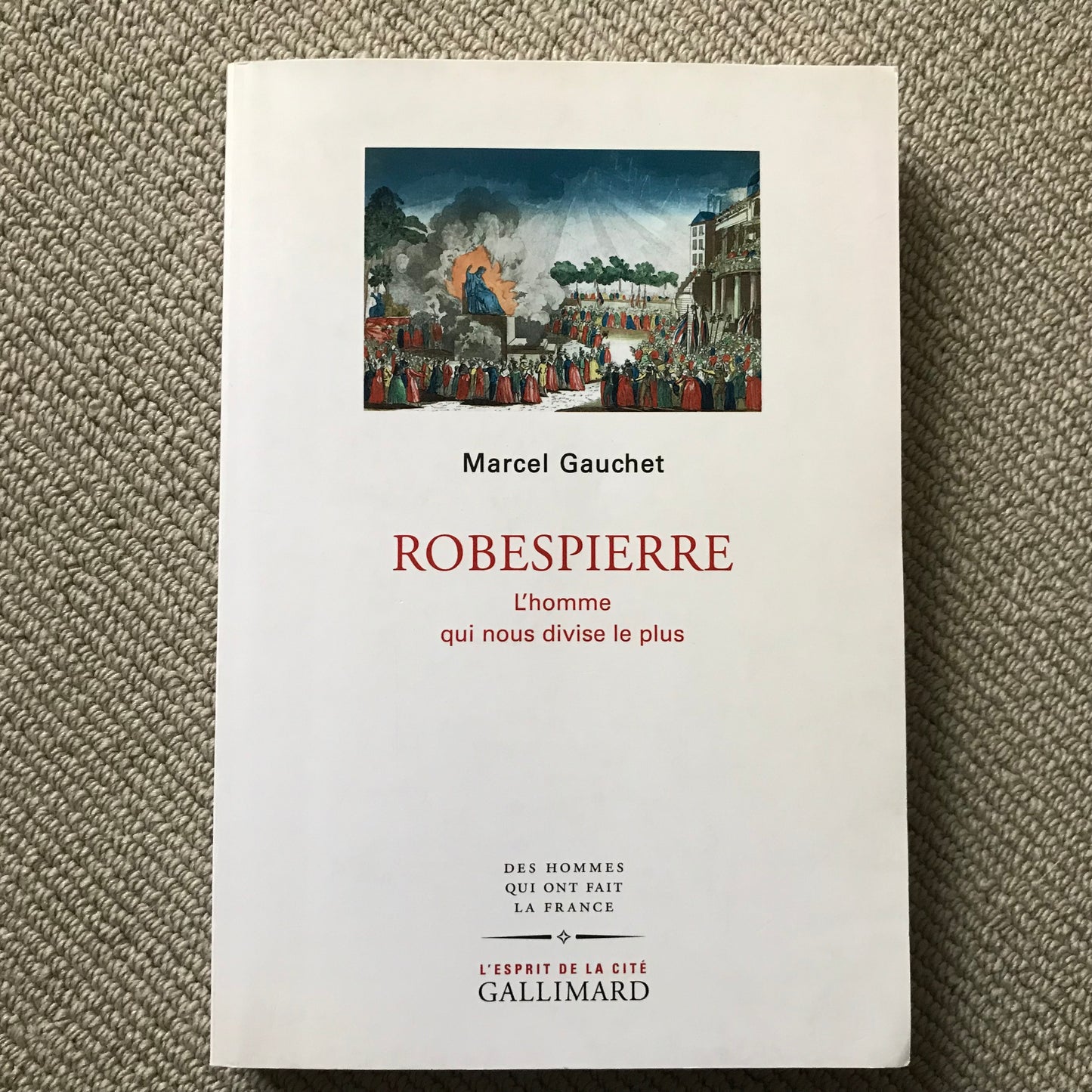 Gauchet, Marcel - Robespierre - L’homme qui nous divise le plus