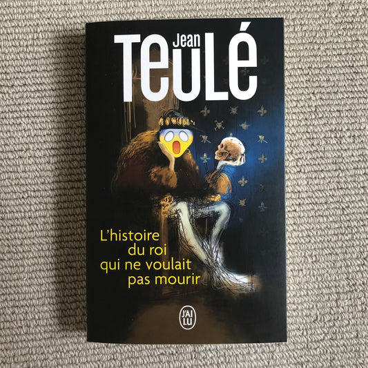 Teulé, Jean - L’histoire du roi qui ne voulait pas mourir