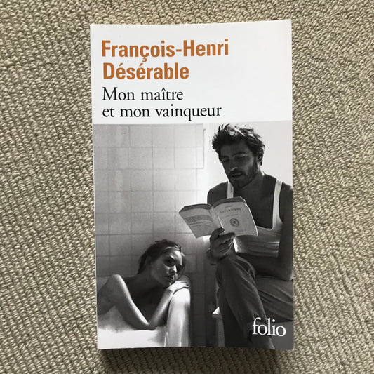 Désérable, François-Henri - Mon maître et mon vainqueur