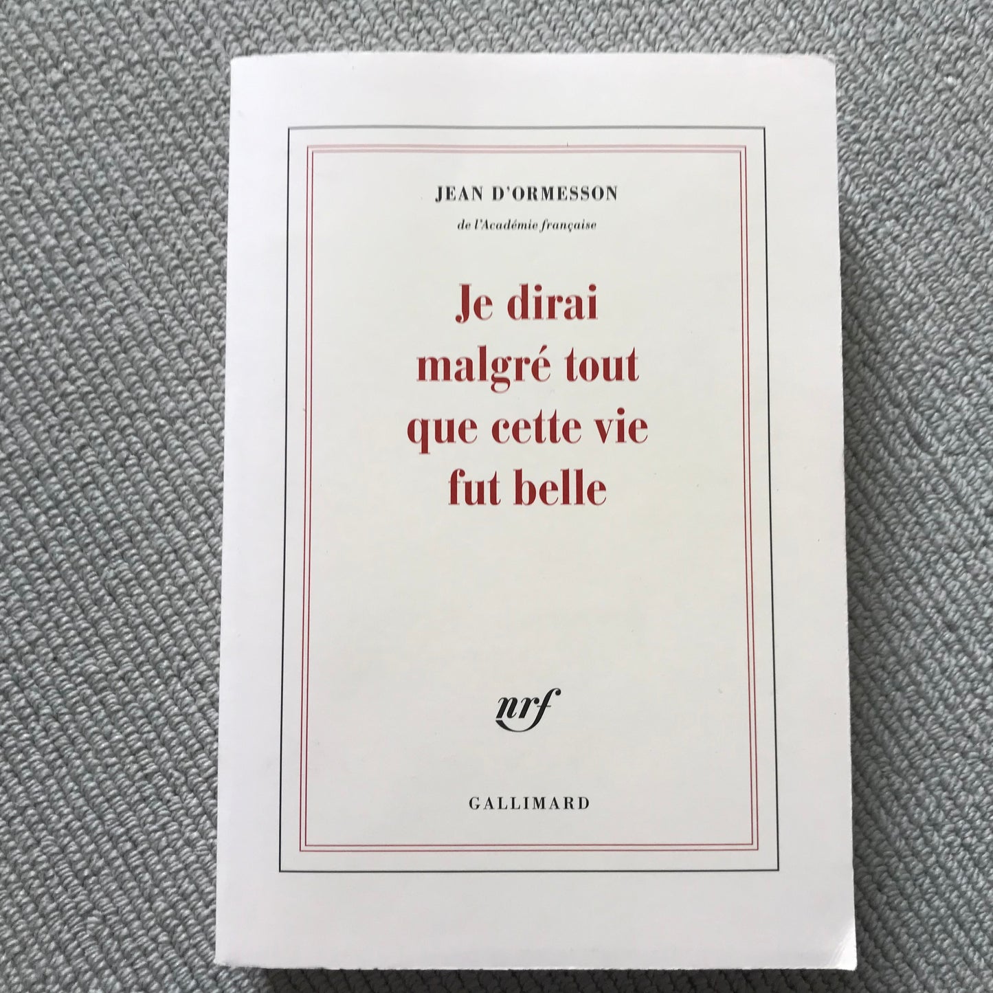 Ormesson d’, Jean - Je dirai malgré tout que cette vie fut belle