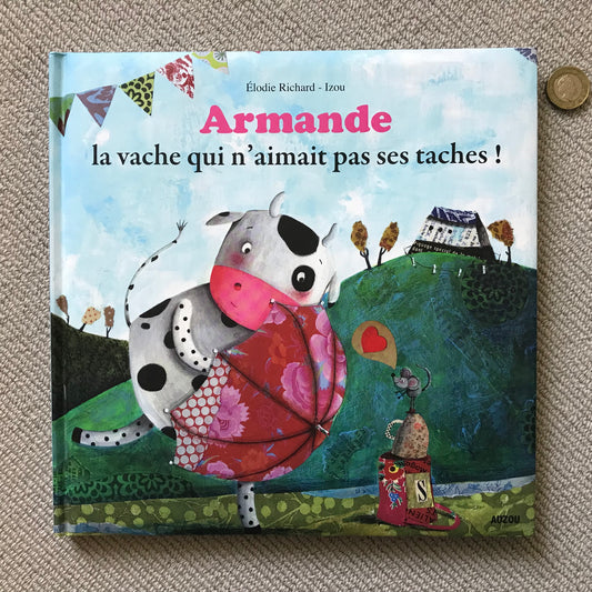 Armande, la vache qui n’aimait pas ses taches ! - E. Richard & Izou