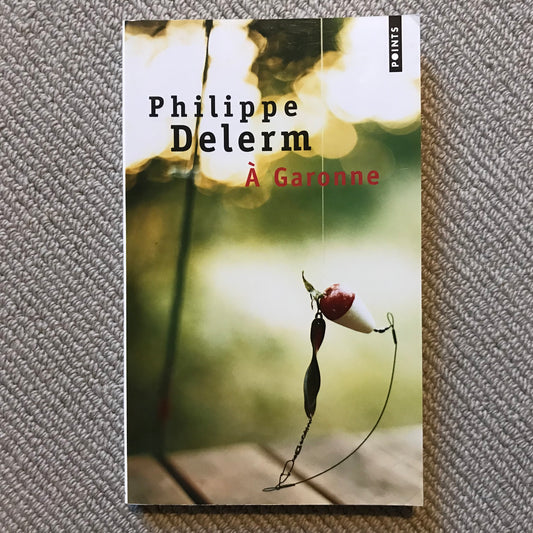 Delerm, Philippe - A Garonne