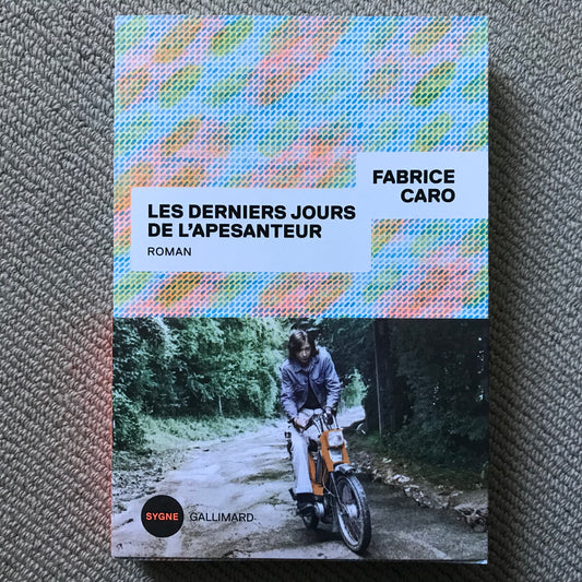 Caro, Fabrice - Les derniers jours de l’apesanteur