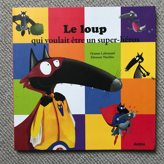 Le loup qui voulait être un super-héros - Lallemand, O. & Thuillier, E.