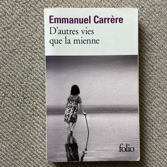 Carrère, Emmanuel - D’autres vies que la mienne