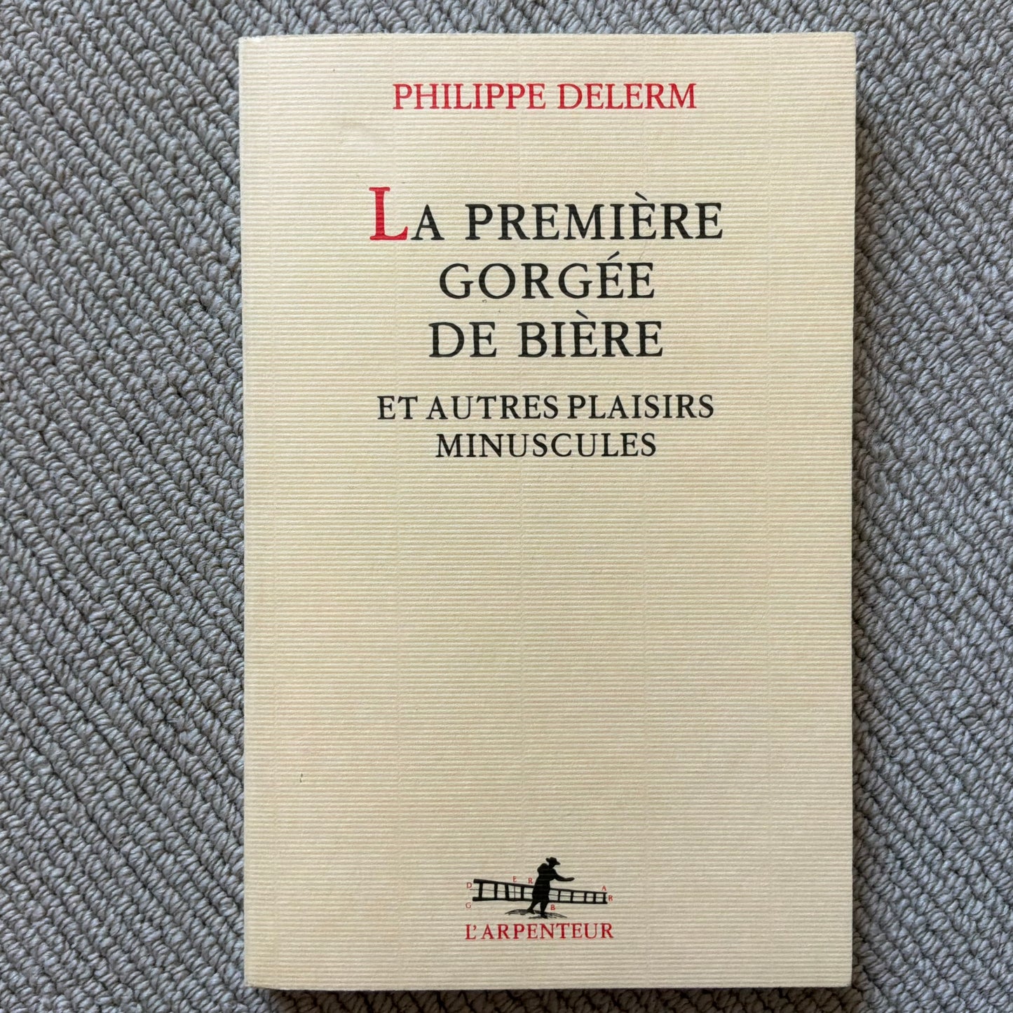 Delerm, Philippe - La première gorgée de bière et autres plaisirs minuscules