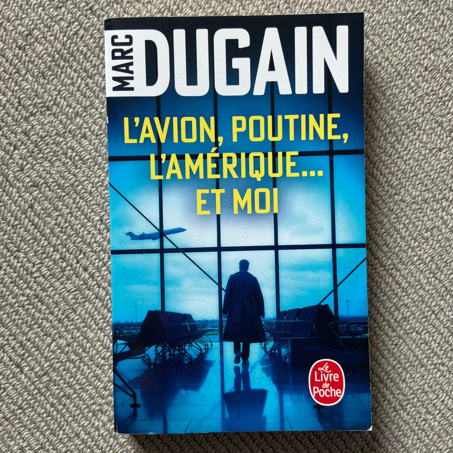 Dugain, Marc - L’avion, Poutine, l’Amérique… et moi