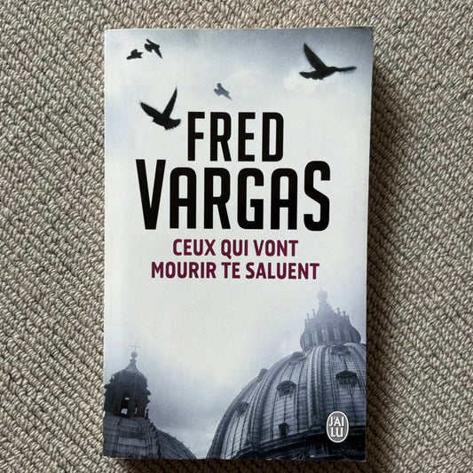 Vargas, Fred - Ceux qui vont mourir te saluent