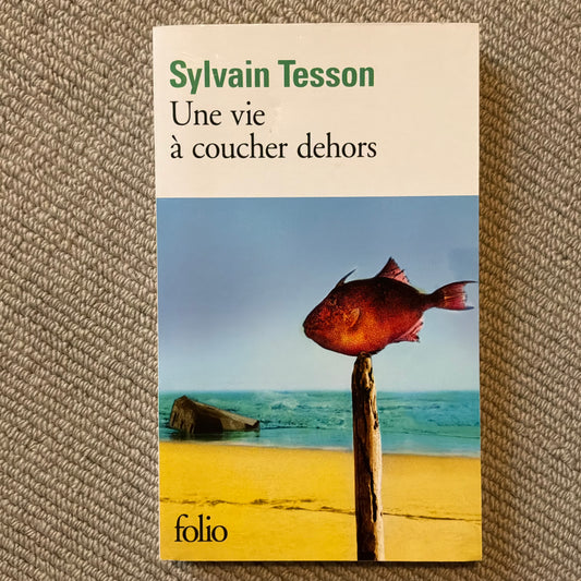 Tesson, Sylvain - Une vie à coucher dehors