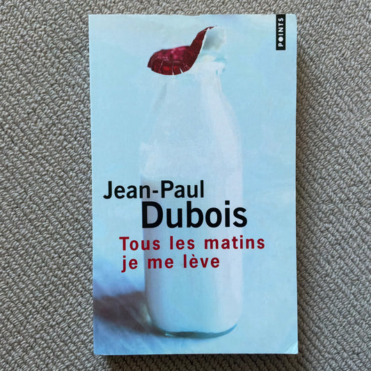 Dubois, Jean-Paul - Tous les matins je me lève