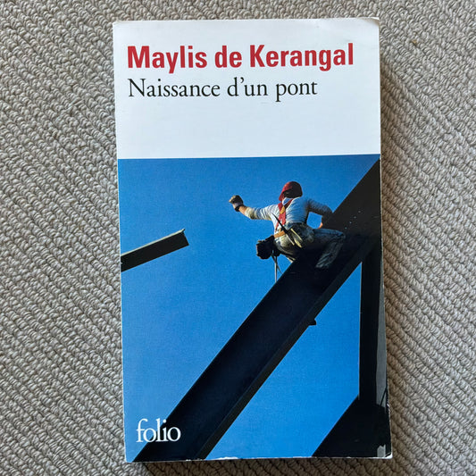 Kerangal de, Maylis - Naissance d’un pont