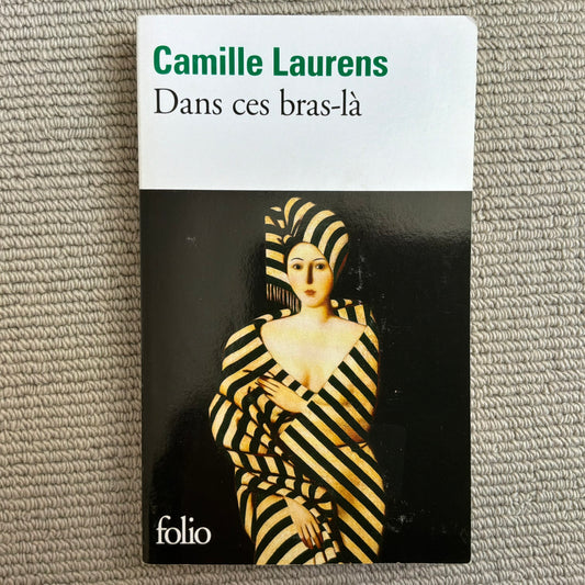 Laurens, Camille - Dans ces bras-là