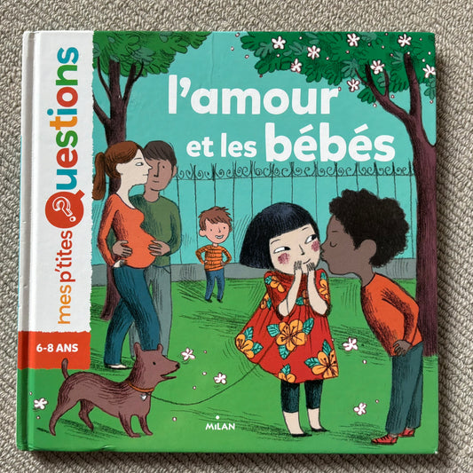 Mes p’tites questions : l’amour et les bébés