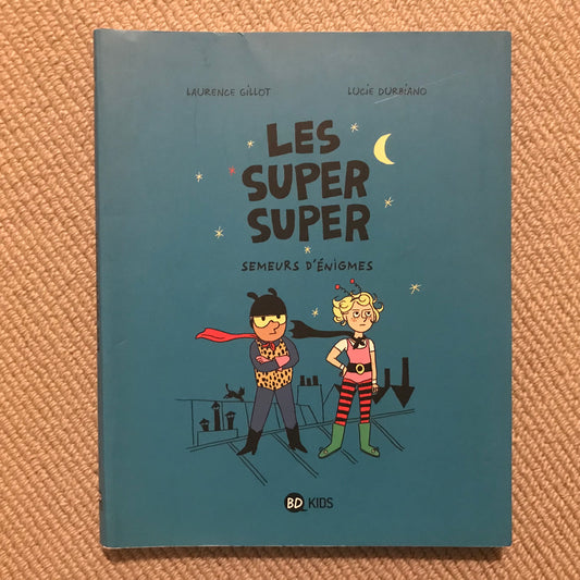 Les super super T01 ; Semeurs d’énigmes - Guillot, L. & Durbiano, L.