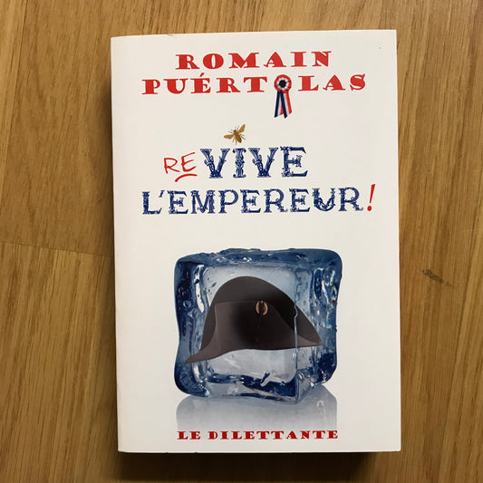 Puértolas, Romain - Re-vive l’empereur !