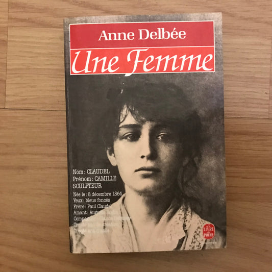 Camille Claudel, Une femme - Anne Delbée