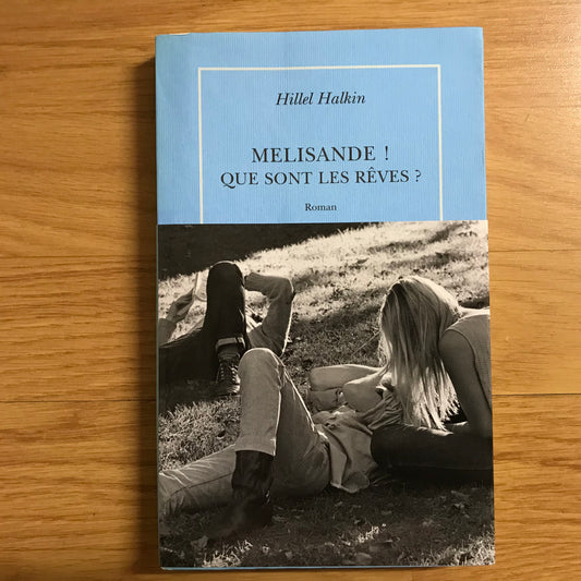 Halkin, Hillel - Melisande ! Que sont les rêves ?