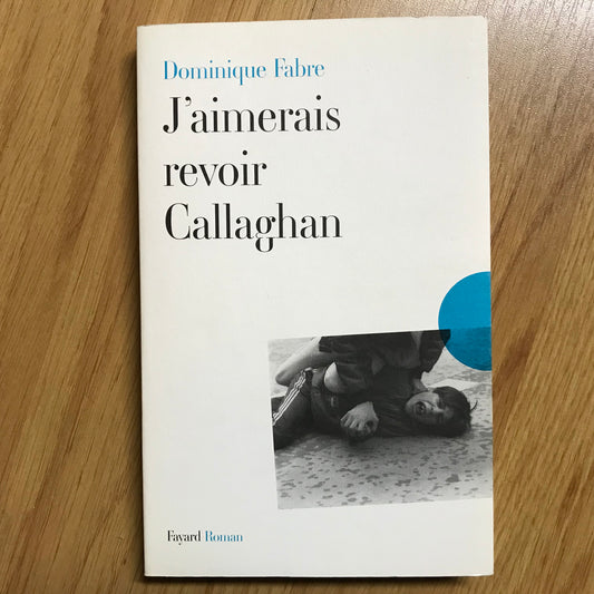 Fabre, Dominique - J’aimerais revoir Callaghan