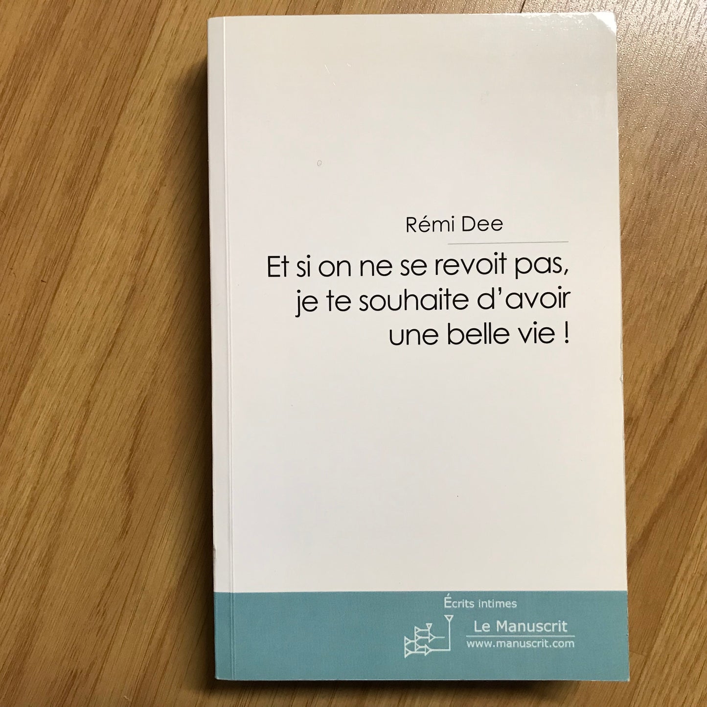 Dee, Rémi - Et si on ne se revoit pas, je te souhaite d’avoir une belle vie !