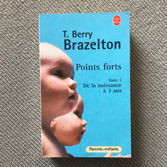 Points forts  (Tome 1) de la naissance à 3 ans - T. Berry Brazelton