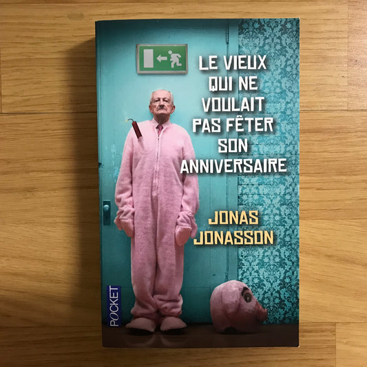 Jonasson, Jonas - Le vieux qui ne voulait pas fêter son anniversaire