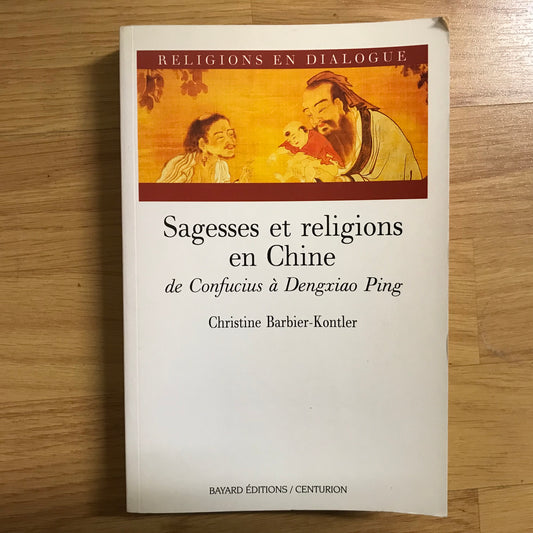 Barbier-Kontler, Christine - Sagesses et religions en Chine de Confucius à Dengxiao Ping