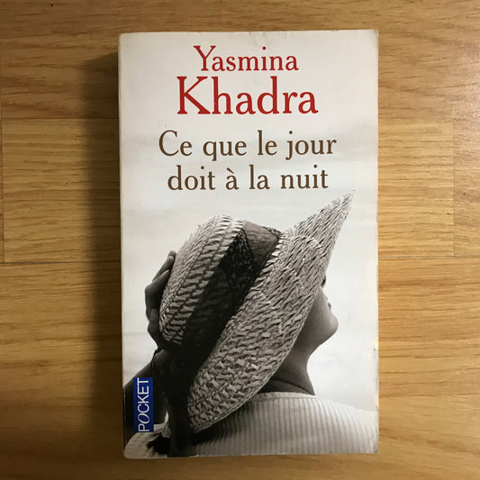 Khadra, Yasmina - Ce que le jour doit à la nuit