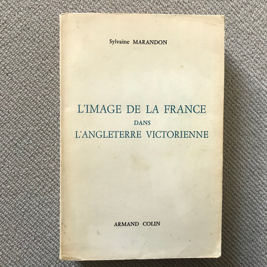 Marandon, Sylvaine - L’image de la France dans l’Angleterre victorienne