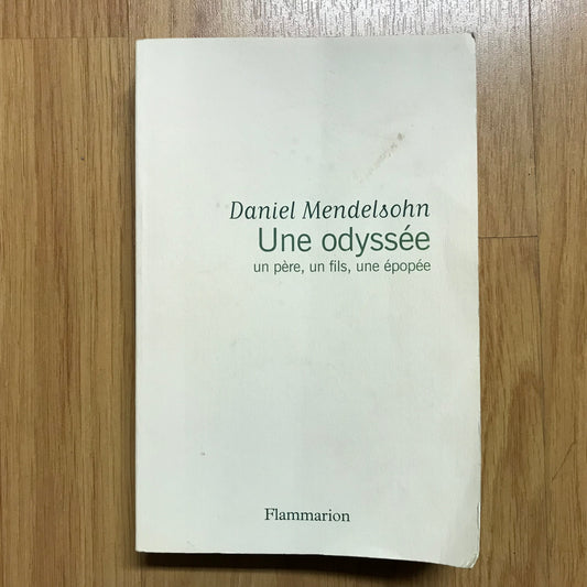 Mendelsohn, Daniel - Une Odyssée. Un père, un fils, une épopée