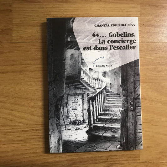 Figueira Lévy, Chantal - 44… Gobelins. La concierge est dans l’escalier
