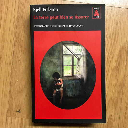 Eriksson, Kjell - La terre peut bien se fissurer