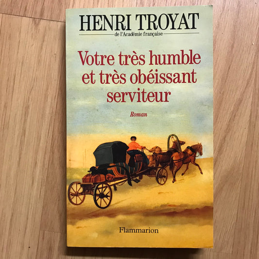 Troyat, Henri - Votre très humble et très obéissant serviteur