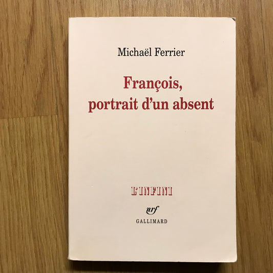 Ferrier, Michaël - François, portrait d’un absent