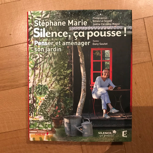 Marie, Stéphane - Silence, ça pousse ! Penser et aménager son jardin