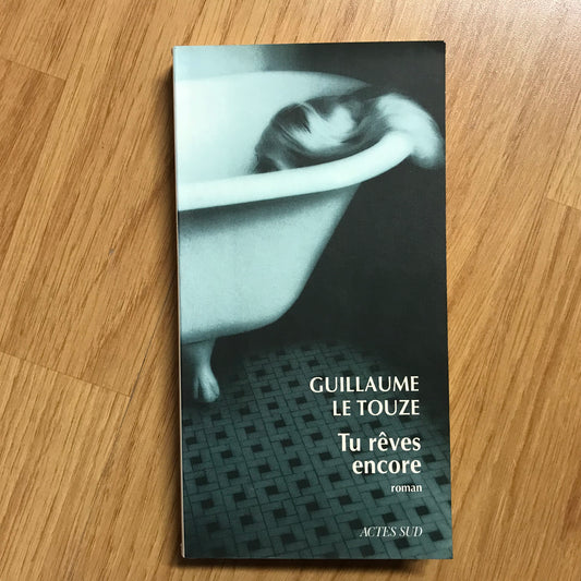 Touze le, Guillaume - Tu rêves encore
